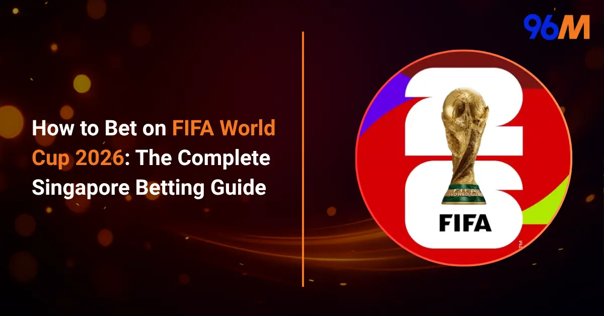 A complete guide on how to bet on FIFA World Cup 2026 for Singapore players at 96M Lion City sportsbook